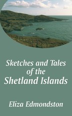 Sketches and Tales of the Shetland Islands