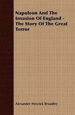 Napoleon And The Invasion Of England - The Story Of The Great Terror
