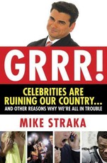 Grrr! Celebrities Are Ruining Our Country...and Other Reasons Why We're All in Trouble