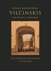 Jonas Kazimieras Vilčinskis. Vilniaus albumas. Jan Kazimierz Wilczyński. The Vilnius Album