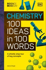The Science Museum Chemistry 100 Ideas in 100 Words