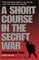 A Short Course in the Secret War, 4th Edition