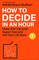 How to Decide in an Hour
