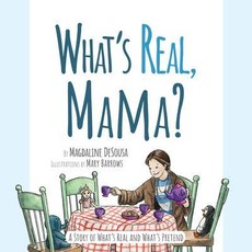What's Real, Mama?