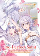 The Too-Perfect Saint: Tossed Aside by My Fiancé and Sold to Another Kingdom (Light Novel) Vol. 7
