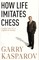 How Life Imitates Chess. Insights into Life as a Game of Strategy
