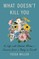 What Doesn't Kill You