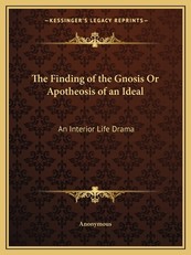 The Finding of the Gnosis or Apotheosis of an Ideal