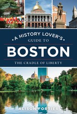 A History Lover's Guide to Boston