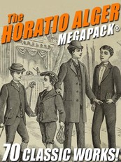The Horatio Alger MEGAPACK®: 70 Classic Works