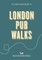 An Opinionated Guide to London Pub Walks