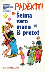 Padėkit! Šeima varo mane iš proto!