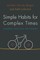 Simple Habits for Complex Times