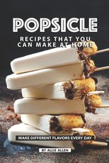 Popsicle Recipes that You Can Make at Home