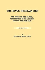 King's Mountain Men. the Story of the Battle, with Sketches of the American Soldiers Who Took Part