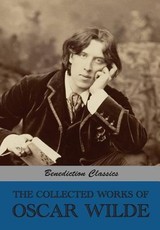 The Collected Works of Oscar Wilde (Lady Windermere's Fan; SalomÃ©; A Woman Of No Importance; The Importance of Being Earnest; An Ideal Husband; The Picture of Dorian Gray; Lord Arthur Savile's Crime and other stories; Intentions; Essays And Lectures; Mis