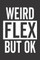 Weird Flex But Ok
