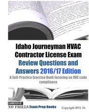 Idaho Journeyman HVAC Contractor License Exam Review Questions and Answers 2016/17 Edition