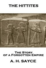 Archibald Henry Sayce - The Hittites