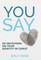 You Say