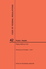 Code of Federal Regulations Title 42, Public Health, Parts 400-413, 2017
