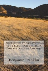 Experiences et observations sur l'electricite faites a Philadelphie en Ameriqu