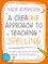A Creative Approach to Teaching Spelling: The what, why and how of teaching spelling, starting with phonics