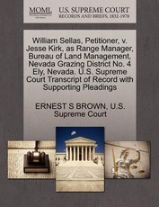 William Sellas, Petitioner, V. Jesse Kirk, as Range Manager, Bureau of Land Management, Nevada Grazing District No. 4 Ely, Nevada. U.S. Supreme Court Transcript of Record with Supporting Pleadings