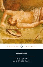 The Bacchae and Other Plays