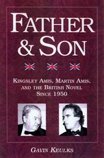 Father and Son: Kingsley Amis, Martin Amis, and the British Novel Since 1950