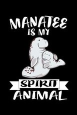 Manatee Is My Spirit Animal