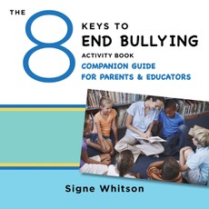 The 8 Keys to End Bullying Activity Book Companion Guide for Parents & Educators (8 Keys to Mental Health)