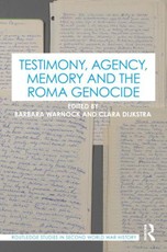 Testimony, Agency, Memory and the Roma Genocide