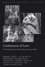 Confessions of Love; The Ambiguities of Greek Eros and Latin Caritas