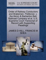 Order of Railway Conductors and Brakemen, Petitioner, V. the Akron & Barberton Belt Railroad Company Et Al. U.S. Supreme Court Transcript of Record with Supporting Pleadings