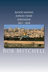 The Blood Moons, Jubilee Years and Jerusalem 2017 - 2018