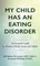 My Child Has an Eating Disorder