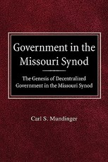 Government in the Missouri Synod The Genesis of Decentralized Government in the Missouri Synod