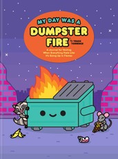 My Day Was a Dumpster Fire
