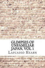 Glimpses of Unfamiliar Japan, Vol 1