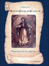 La Historia De Nuestra Senora De Guadalupe, Emperatriz De Las Americas