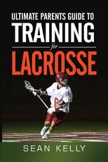 Ultimate Parents Guide to Training For Lacrosse