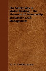 The Safety Way in Motor Boating - The Elements of Seamanship and Motor Craft Management