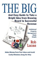 The Big and Easy Guide to Take a Bright Idea from Drawing Board to Successful Revenue