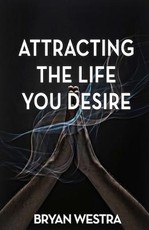 Attracting The Life You Desire