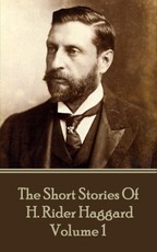 The Short Stories of H. Rider Haggard - Volume I