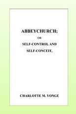 Abbeychurch or, Self-Control and Self-Conceit