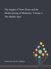 The Juggler of Notre Dame and the Medievalizing of Modernity