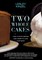 Two Whole Cakes