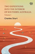 Two Expeditions Into The Interior Of Southern Australia Volume I